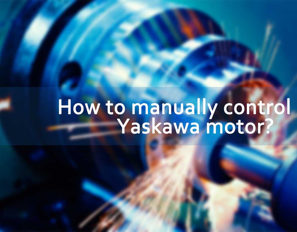 How to manually control Yaskawa motor?