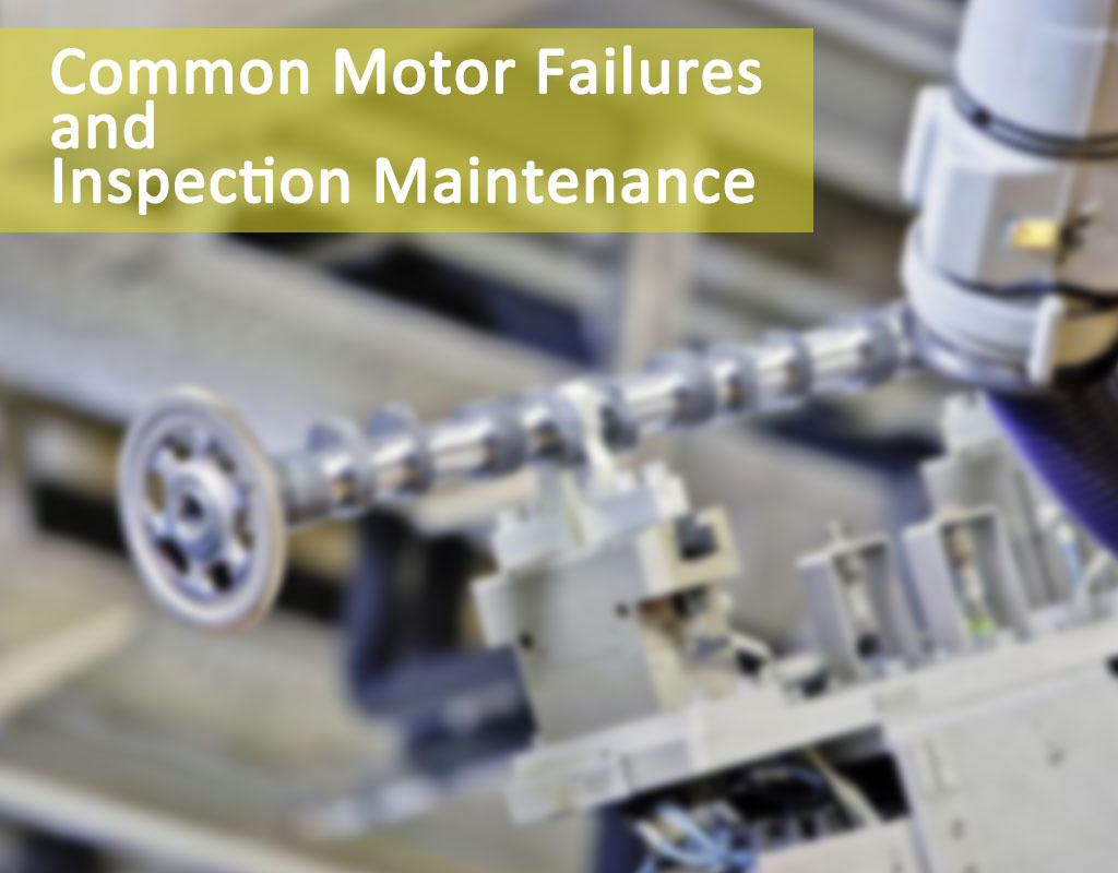 Common Motor Failures and Inspection Maintenance