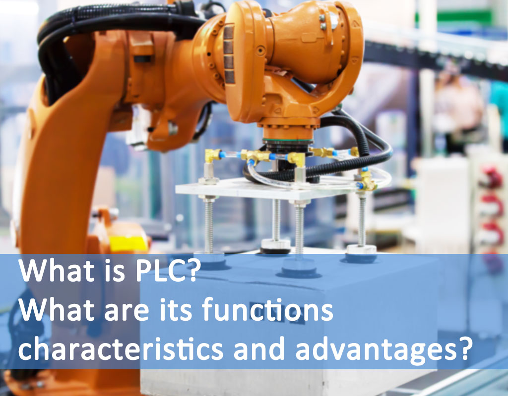 What is PLC? What are its functions, characteristics and advantages?