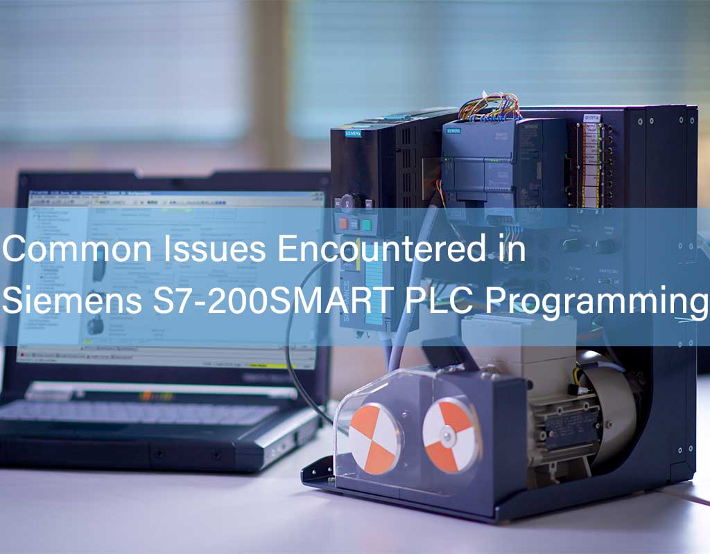 Common Issues Encountered in Siemens S7-200SMART PLC Programming